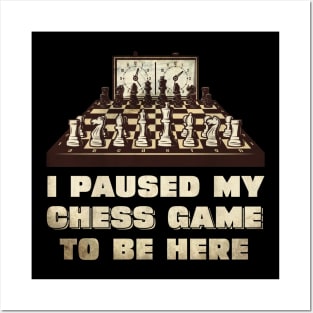 I paused my chess game to be here Posters and Art